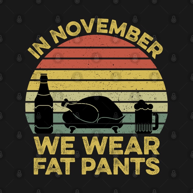 In November We Wear Fat Pants Funny Thanksgiving by DragonTees