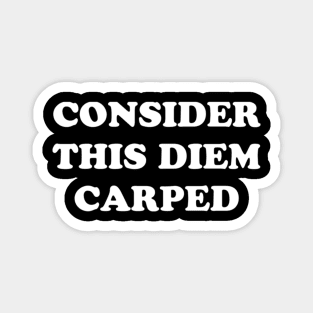 CONSIDER THIS DIEM CARPED Magnet