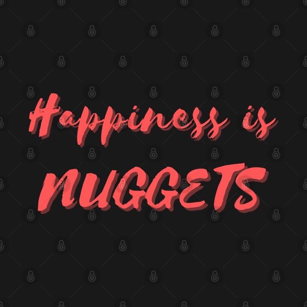 Happiness is Nuggets by Eat Sleep Repeat