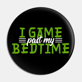 I Game Past My Bedtime Pin