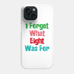 I Forget What Eight Was For...... Phone Case