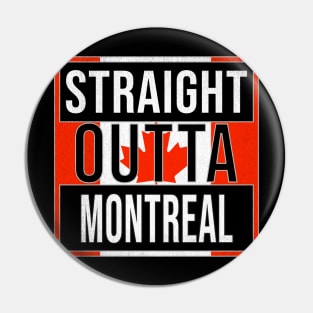 Straight Outta Montreal - Gift for Canadian From Montreal Quebec Pin