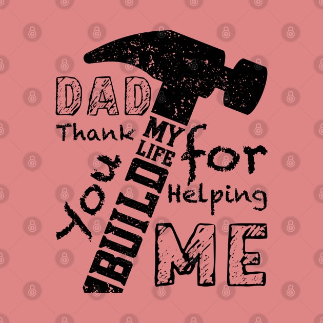 DAD Thank You For Helping Me Build My Life, Design For Daddy by Promen Shirts