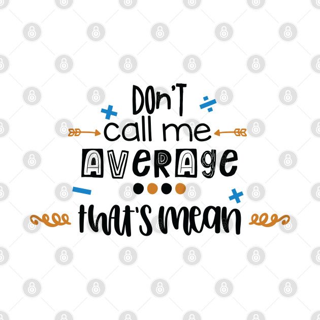 Don't Call Me Average That's Mean - Math - Phone Case