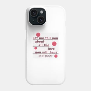 The love you will have Phone Case