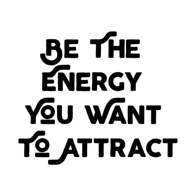 Be The Energy That You Want To Attract by Jitesh Kundra