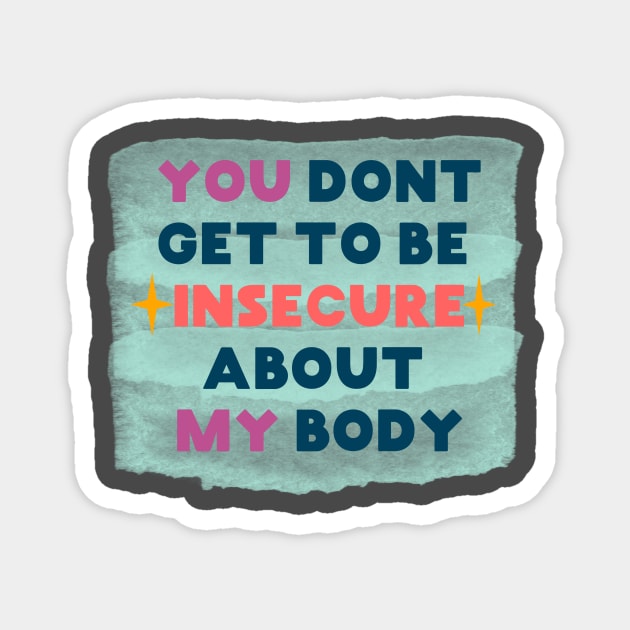 You don't get to be insecure about my body Magnet by SuchPrettyWow