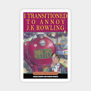 I TRANSITIONED TO ANNOY J K ROWLING Magnet