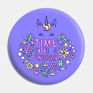 Time To Be Unicorn - Unicorn Lover Quote Pin