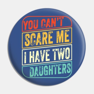 You Can’t Scare Me I Have Two Daughters Pin