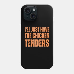 I'll Just Have The Chicken Tenders Phone Case