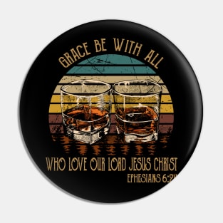 Grace Be With All Who Love Our Lord Jesus Christ Whiskey Glasses Pin