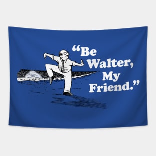 Be Walter, My Friend. (alternate design) Tapestry