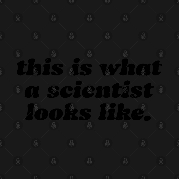 this is what a scientist looks like by labstud