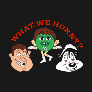 What, Us Horny? T-Shirt