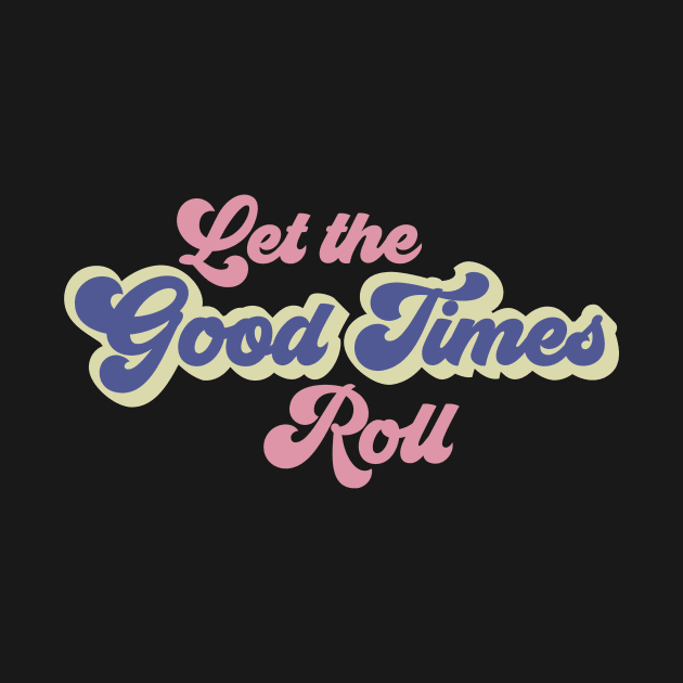 Let The Good Times Roll by StylishTayla