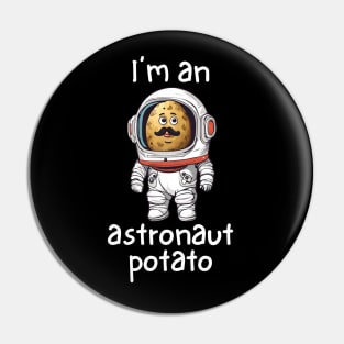 I'm An Astronaut Potato Funny Pin