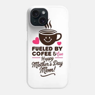 Fueled by Coffee and love Happy mother's day Mom | Mother's day | Mom lover gifts Phone Case