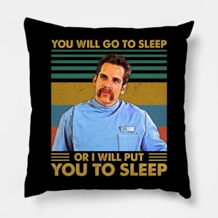 You Will Go To Sleep Or I Will Put You To Sleep Pillow