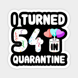 I Turned 54 In Quarantine Magnet