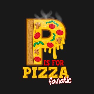 P is for PIZZA Fanatic T-Shirt