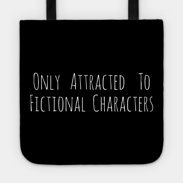 only attracted to fictional characters