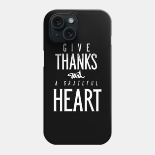 Give Thanks With A Grateful Heart Phone Case