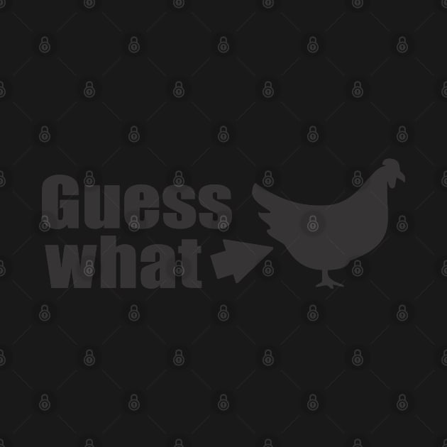 Guess What Chicken Butt by Dale Preston Design