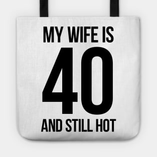 My Wife Is 40 And Still Hot Tote