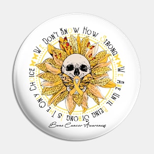 Bone Cancer Awareness - Skull sunflower We Don't Know How Strong Pin