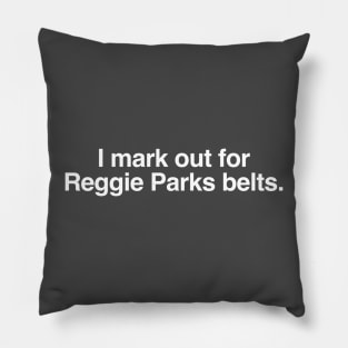 I mark out for Reggie Parks belts. Pillow