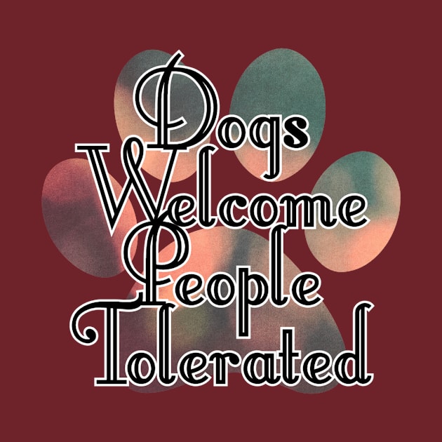 Dogs Welcome People Tolerated by trubble