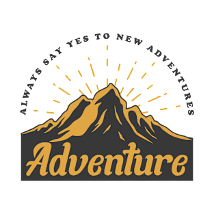 Always say  yes to new adventures T-Shirt