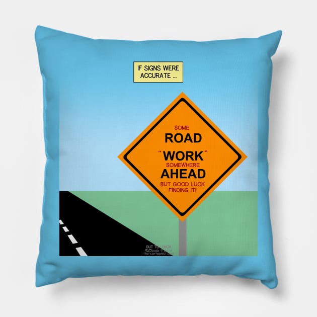 If Road Construction Warning Signs Were Accurate Pillow by OutToLunch