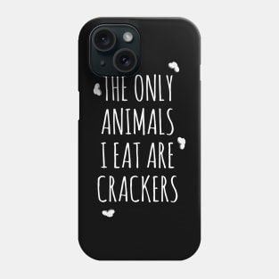 The Only Animals I Eat Are Crackers Phone Case