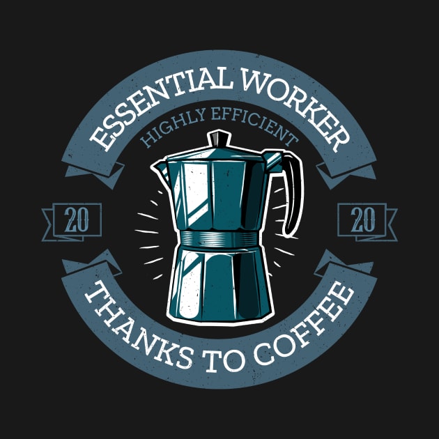 Essential worker highly efficient thanks to coffee 2020 Gift by Stick em Up
