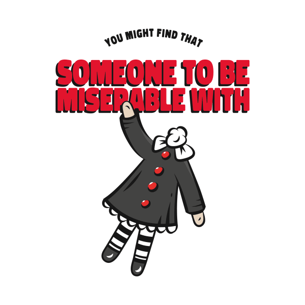 You MIght Find Someone to be Miserable With by CANVAZSHOP