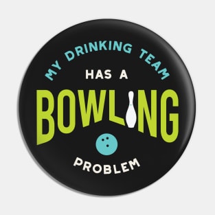 Funny Bowling Drinking Team Has A Bowling Problem Pin