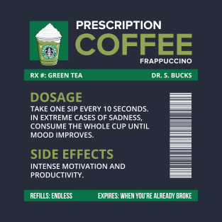 Funny Green Tea Frappuccino Prescription Label for medical and nursing students, nurses, doctors, and health workers who are coffee lovers T-Shirt