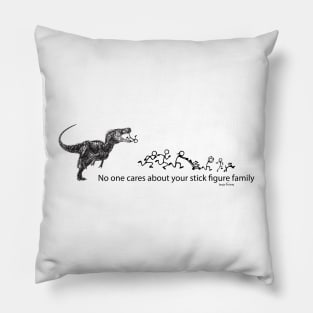 T-Rex No one Cares about your Stick Family Pillow