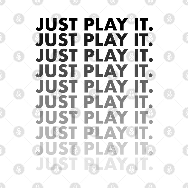 Just Play It for Boys Men Girls Women Kids by Azizshirts