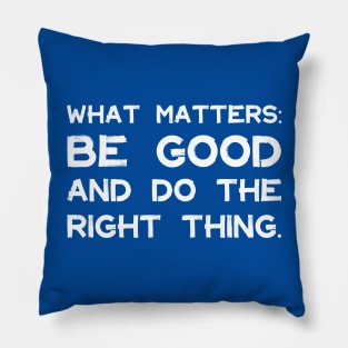 What Matters: Be Good and Do the Right Thing | Life | Quotes | Royal Blue Pillow