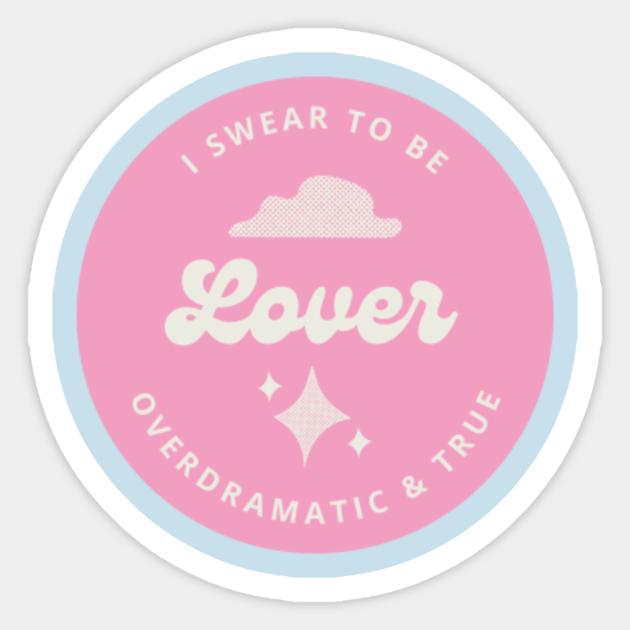 Taylor Swift Swear to be over dramatic and true Lover Taylor Swift