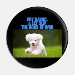 Cry havoc, and let slip the dogs of war Pin