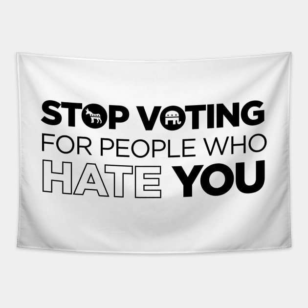 Stop Voting For People Who Hate You - Politics Libertarian Conservative Anarchist Antigovernment Tapestry by tylerashe