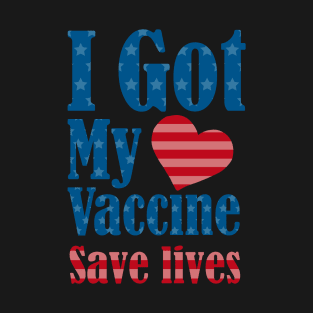 I got my Vaccine, save lives T-Shirt