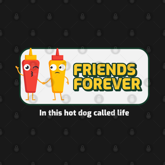 Funny ketchup and mustard 'FRIENDS FOREVER In this hot dog called life' - Bff - T-Shirt