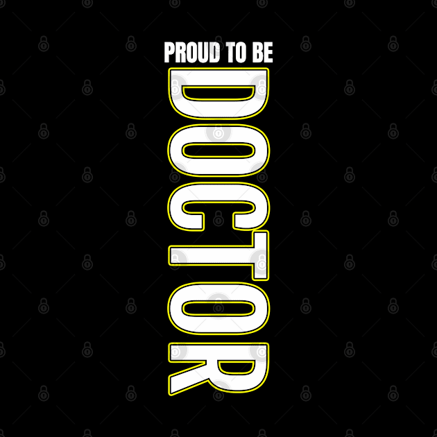 Proud to be Doctor by DMJPRINT