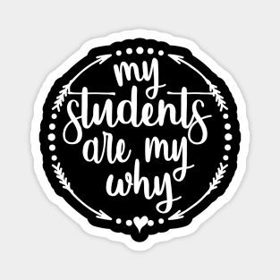 My Students Are My Why Inspirational Teacher Magnet