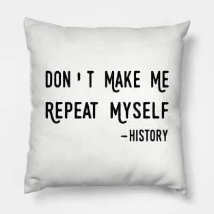 Don't Make Me Repeat Myself, Funny History Teacher Pillow